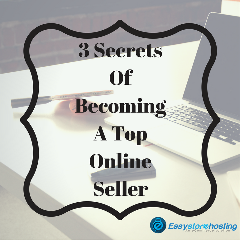 3 Secrets Of Becoming A Top Online Seller