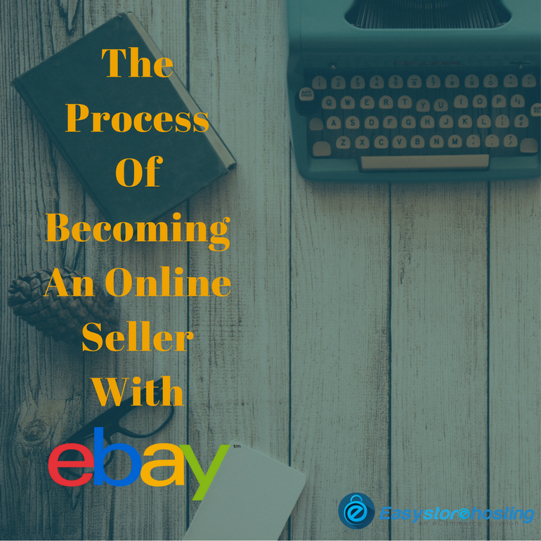 The Process Of Becoming An Online Seller With Ebay