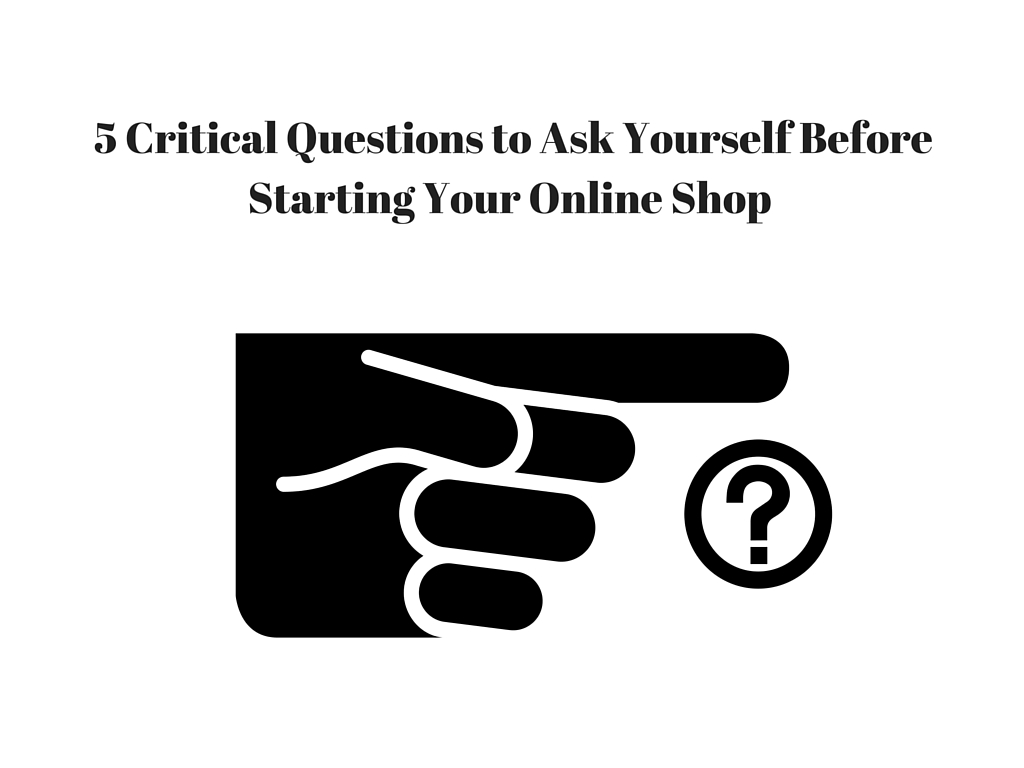 5 Critical Questions to Ask When Create an Online Shop