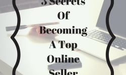 3 Secrets Of Becoming A Top Online Seller