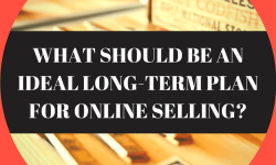 What should be an ideal long term plan for online selling?