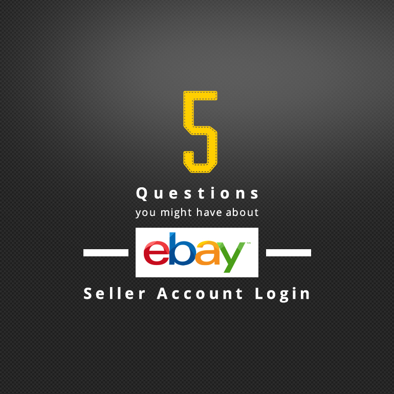 5 Questions You Might have About eBay Seller Account Login